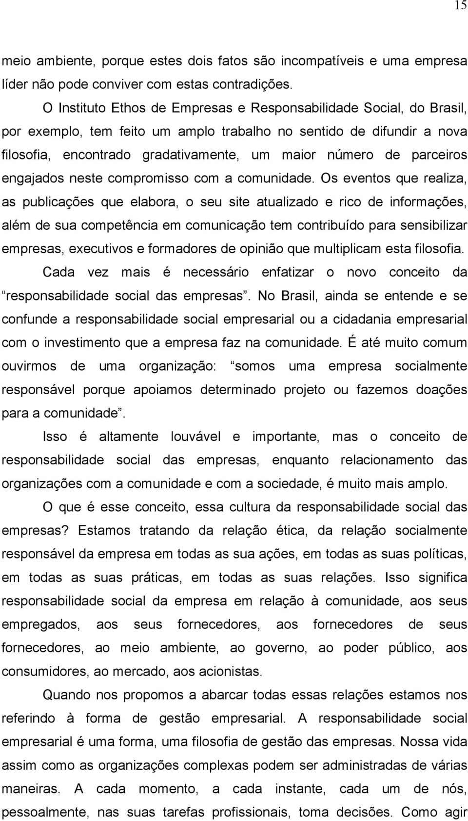 parceiros engajados neste compromisso com a comunidade.