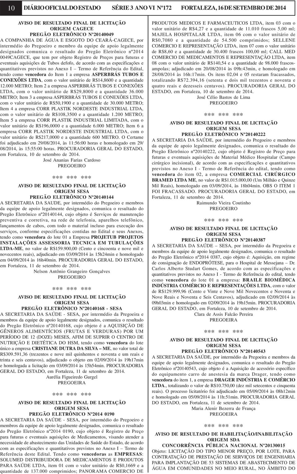 futuras e eventuais aquisições de Tubos defofo, de acordo com as especificações e quantitativos previstos no Anexo I Termo de Referência do Edital, tendo como vencedora do Item 1 a empresa ASPERBRÁS