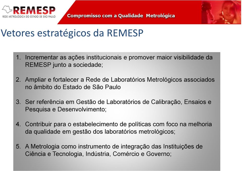 Ser referência em Gestão de Laboratórios de Calibração, Ensaios e Pesquisa e Desenvolvimento; 4.