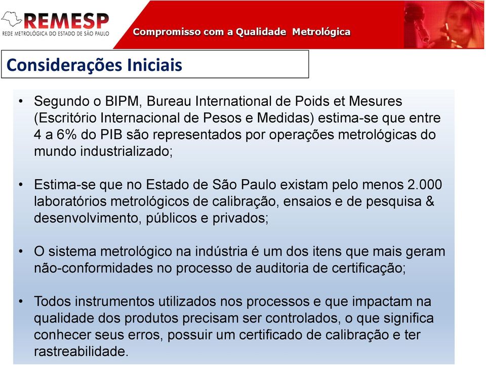 000 laboratórios metrológicos de calibração, ensaios e de pesquisa & desenvolvimento, públicos e privados; O sistema metrológico na indústria é um dos itens que mais geram