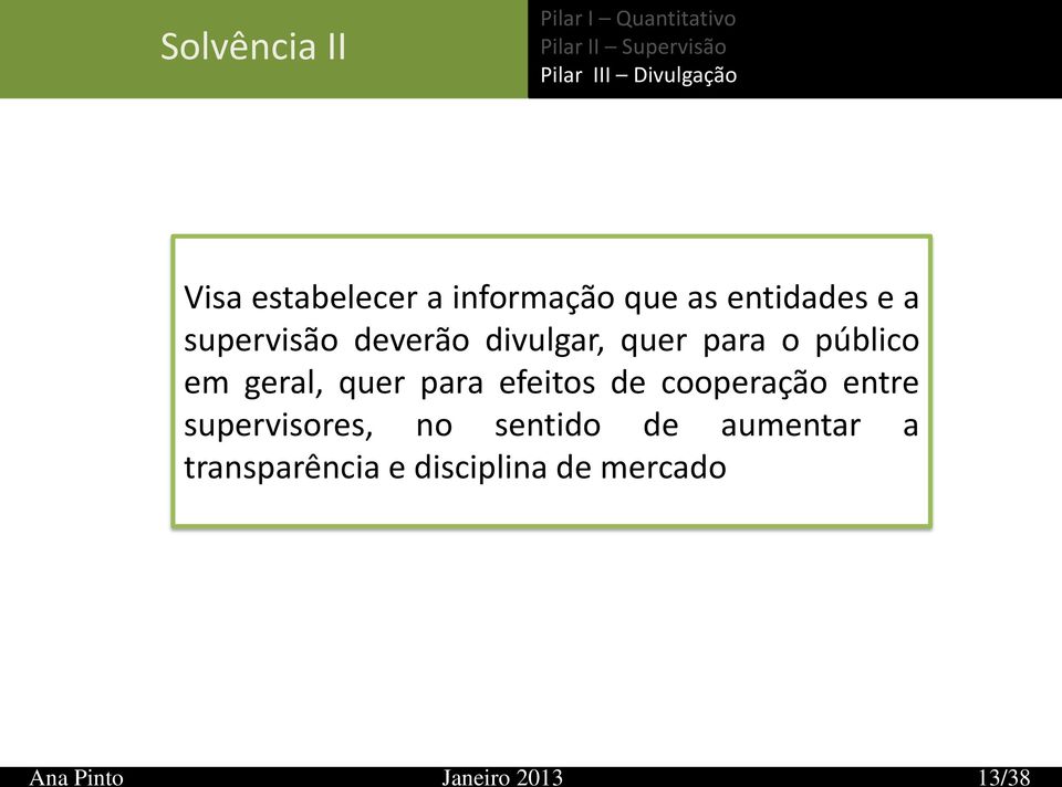 para o público em geral, quer para efeitos de cooperação entre supervisores, no