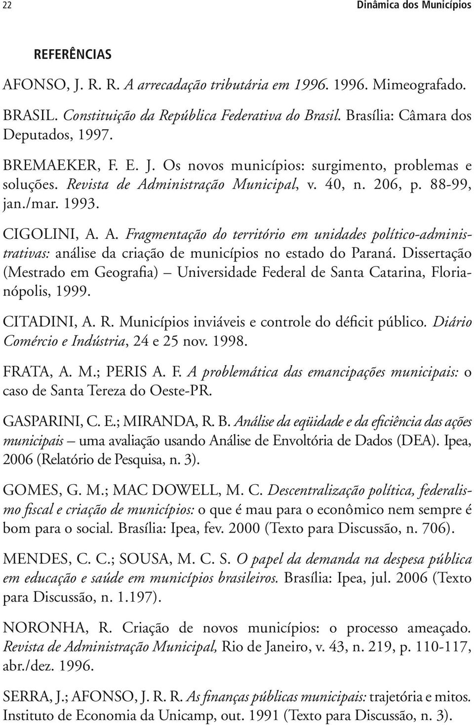 CIGOLINI, A. A. Fragmentação do território em unidades político-administrativas: análise da criação de municípios no estado do Paraná.