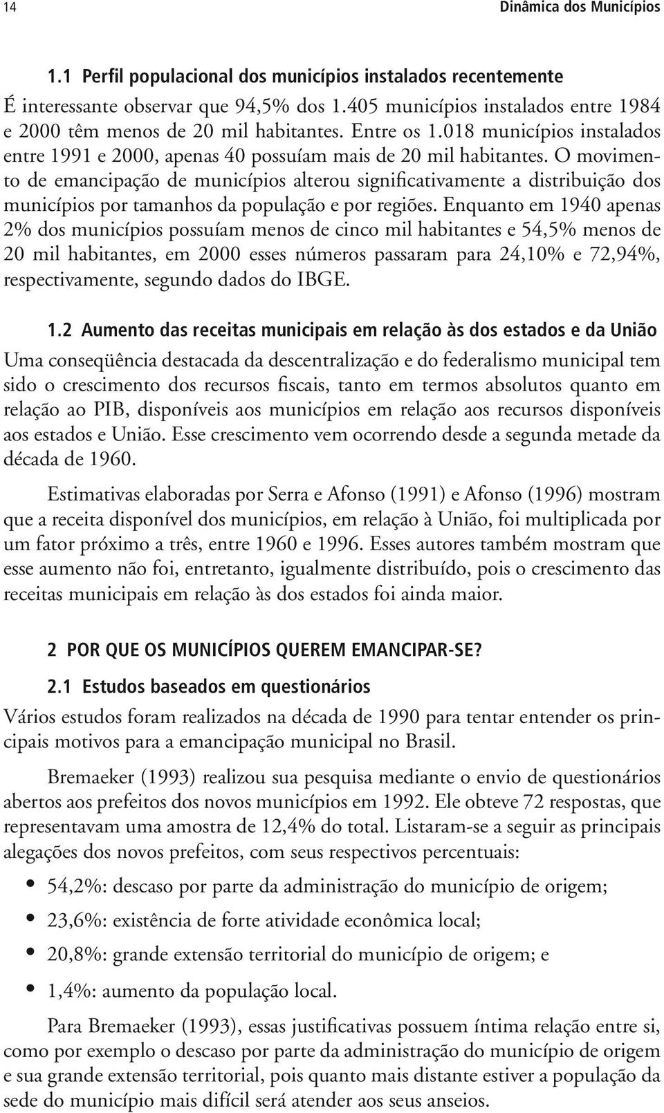 O movimento de emancipação de municípios alterou significativamente a distribuição dos municípios por tamanhos da população e por regiões.