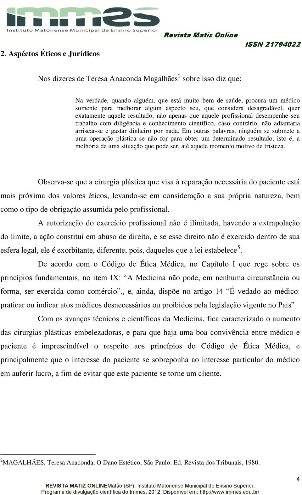 caso contrário, não adiantaria arriscar-se e gastar dinheiro por nada.