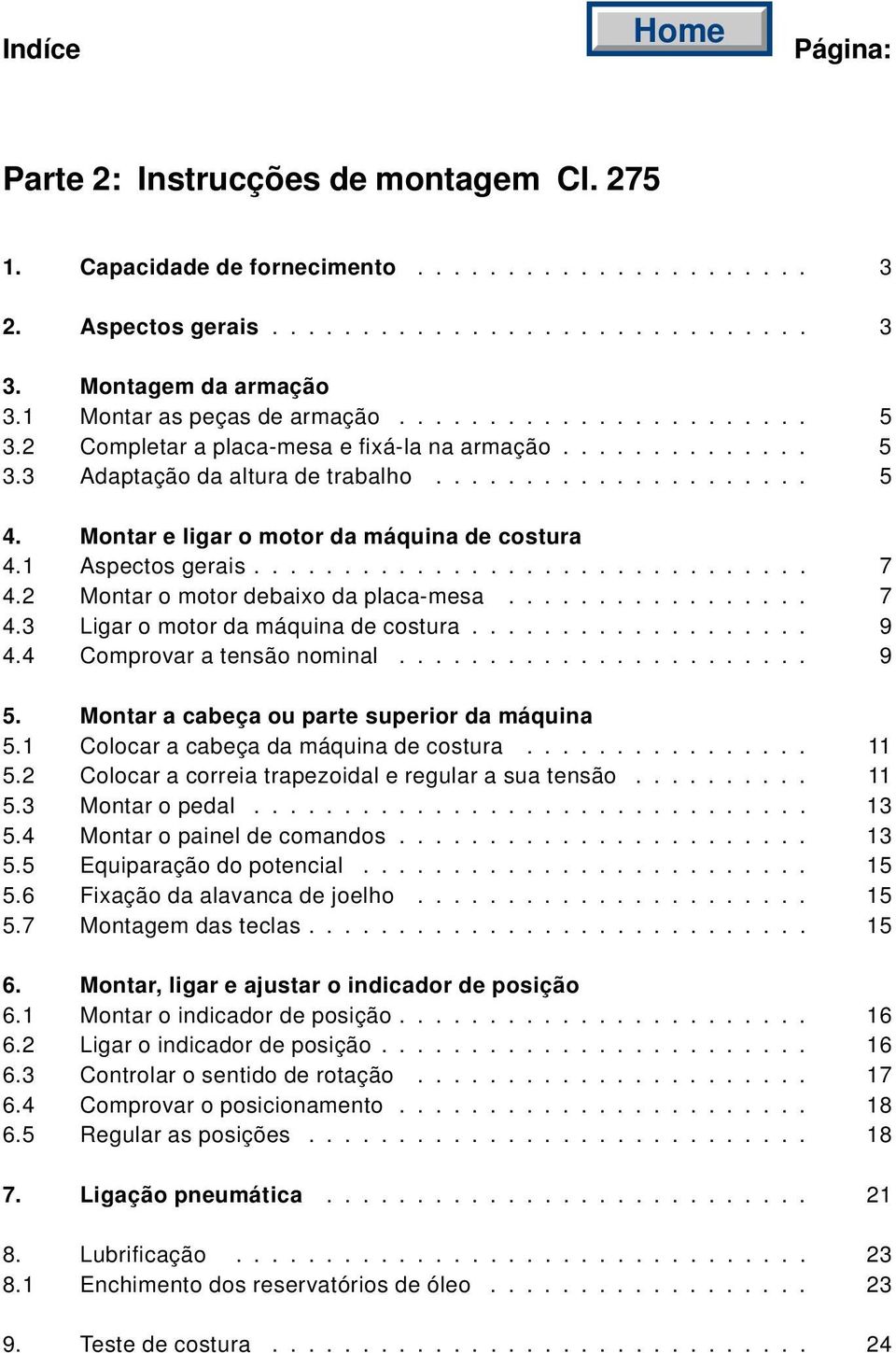 Montar e ligar o motor da máquina de costura 4.1 Aspectos gerais............................... 7 4.2 Montar o motor debaixo da placa-mesa................. 7 4.3 Ligar o motor da máquina de costura.