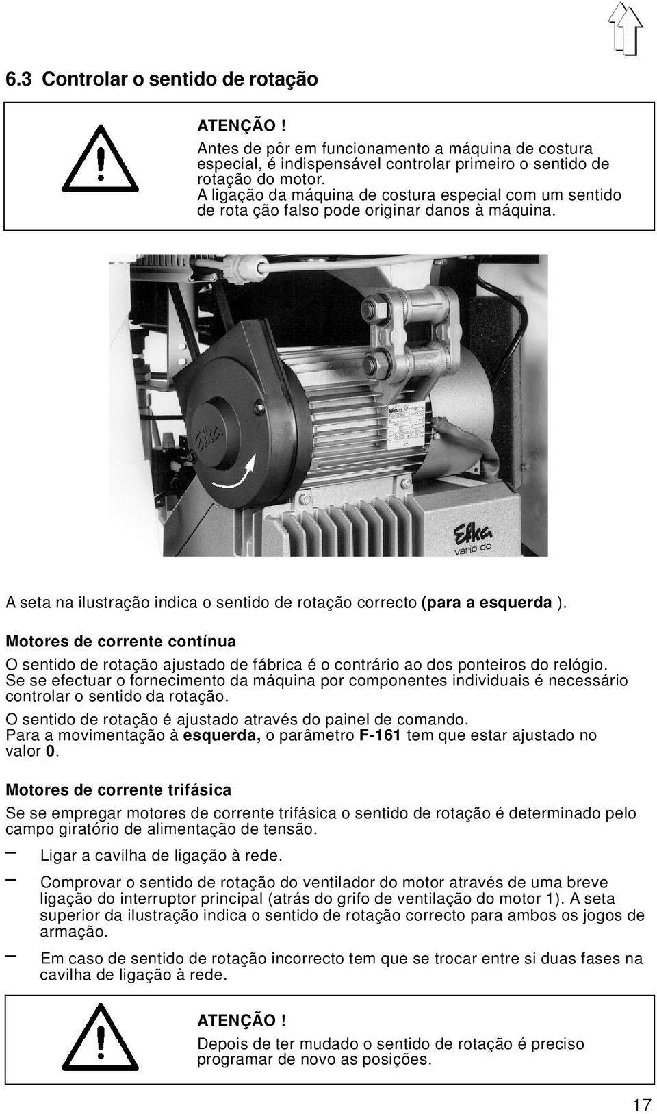 Motores de corrente contínua O sentido de rotação ajustado de fábrica é o contrário ao dos ponteiros do relógio.