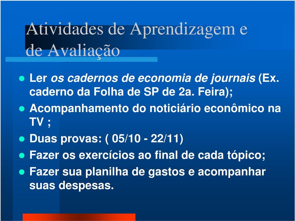 Feira); Acompanhamento do noticiário econômico na TV ; Duas provas: (