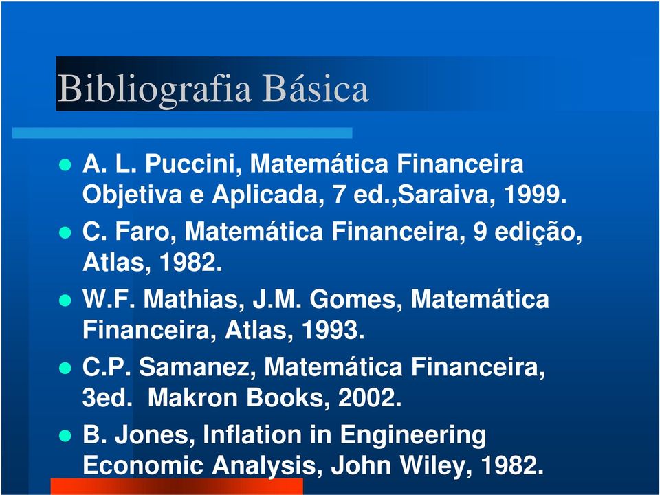 M. Gomes, Matemática Financeira, Atlas, 1993. C.P. Samanez, Matemática Financeira, 3ed.