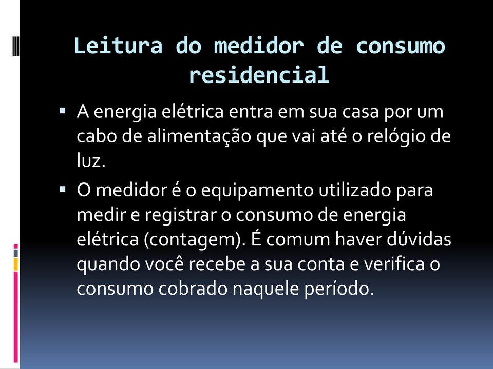 O medidor é o equipamento utilizado para medir e registrar o consumo de energia