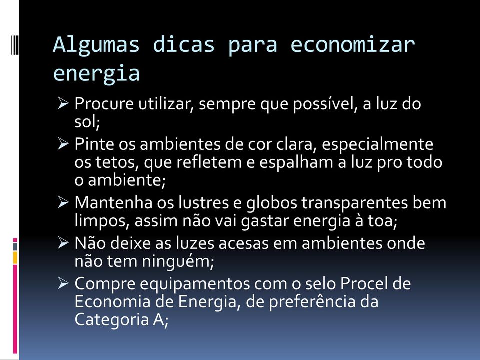 globos transparentes bem limpos, assim não vai gastar energia à toa; Não deixe as luzes acesas em ambientes