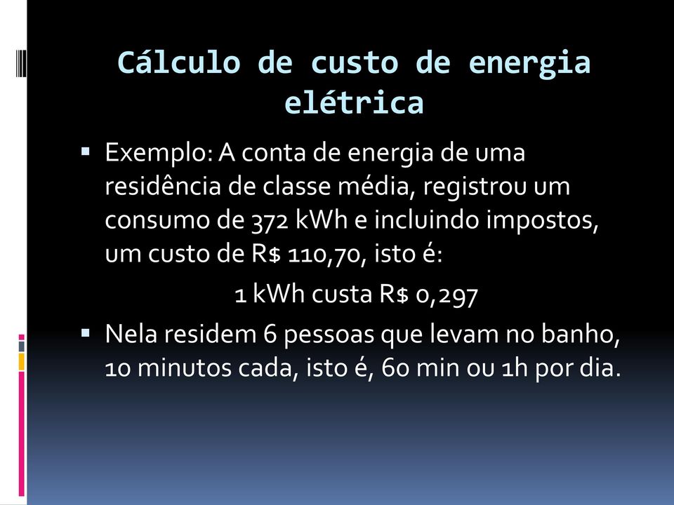 impostos, um custo de R$ 110,70, isto é: 1 kwh custa R$ 0,297 Nela