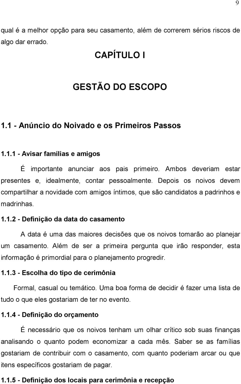 1.2 - Definição da data do casamento A data é uma das maiores decisões que os noivos tomarão ao planejar um casamento.