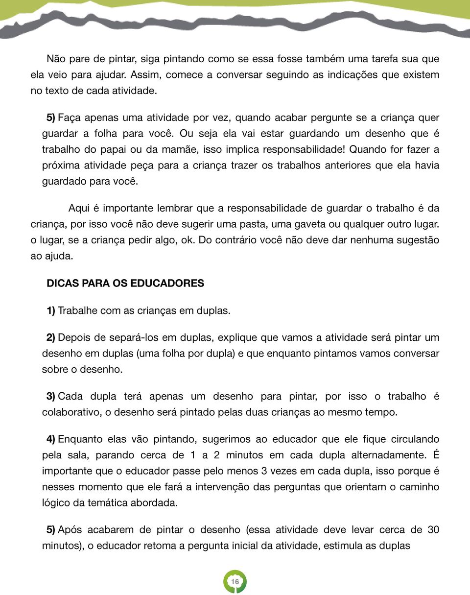 Ou seja ela vai estar guardando um desenho que é trabalho do papai ou da mamãe, isso implica responsabilidade!