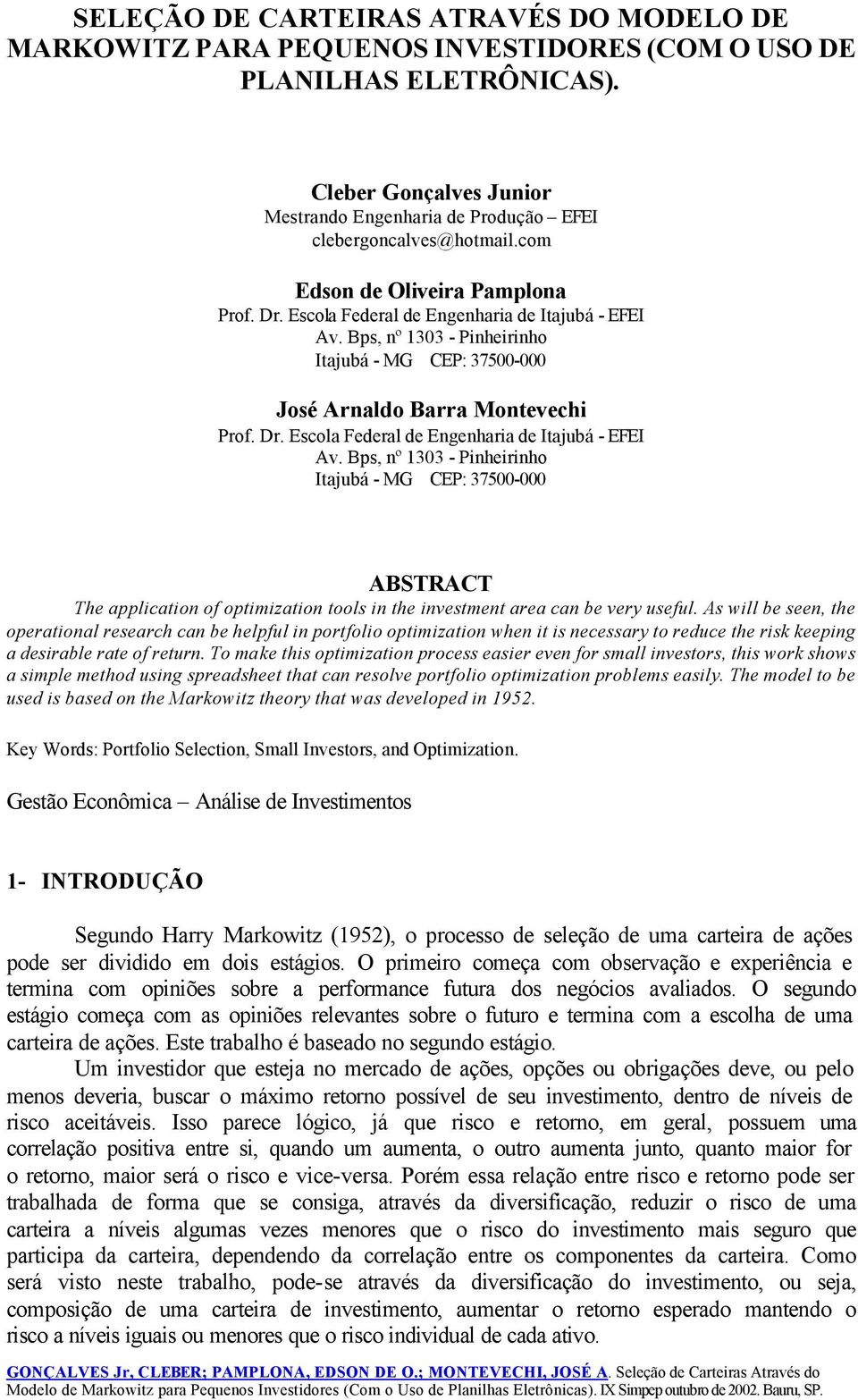 Bps, nº 1303 - Pinheirinho Itajubá - MG CEP: 37500-000 José Arnaldo Barra Montevechi Prof. Dr. Escola Federal de Engenharia de Itajubá - EFEI Av.