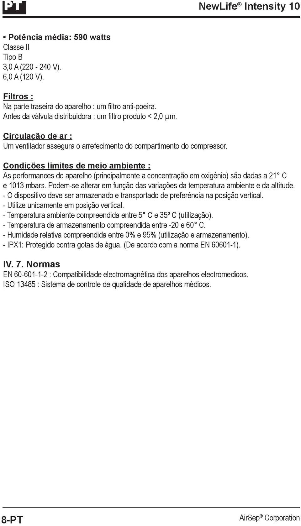 Condições limites de meio ambiente : As performances do aparelho (principalmente a concentração em oxigénio) são dadas a 21 C e 1013 mbars.