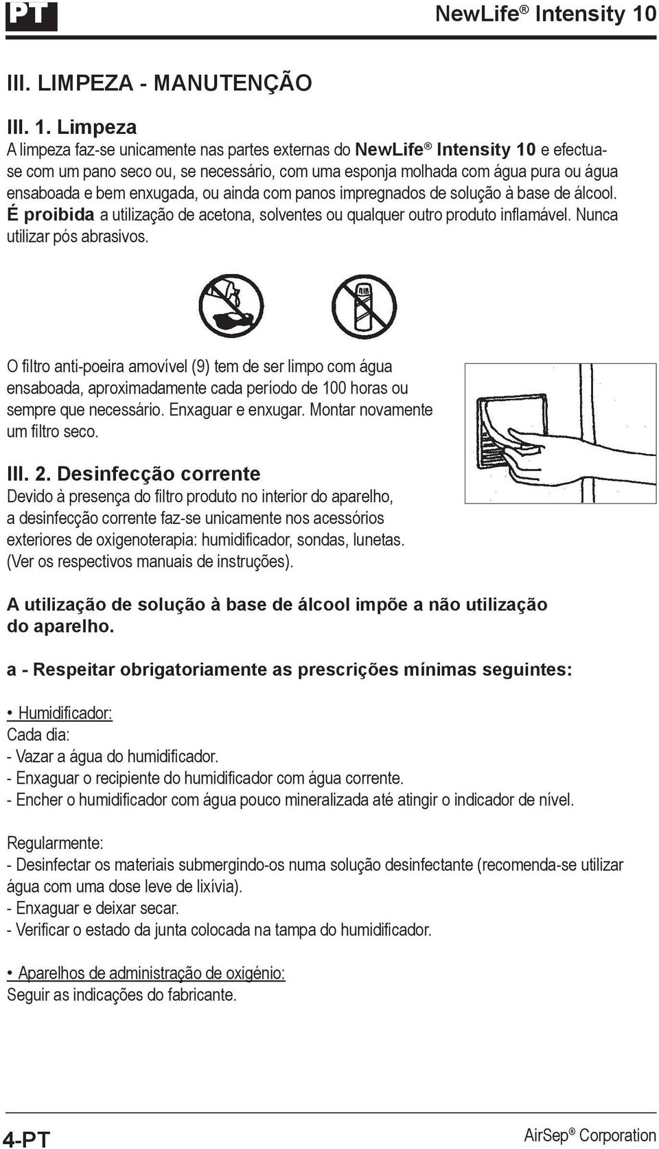 Limpeza A limpeza faz-se unicamente nas partes externas do NewLife Intensity 10 e efectuase com um pano seco ou, se necessário, com uma esponja molhada com água pura ou água ensaboada e bem enxugada,