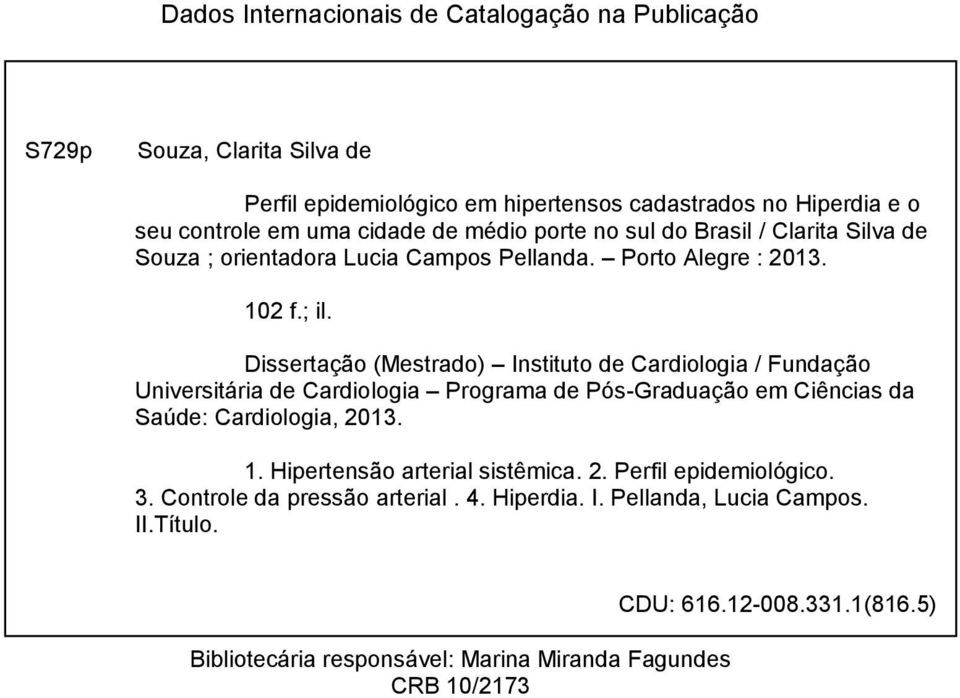 Dissertação (Mestrado) Instituto de Cardiologia / Fundação Universitária de Cardiologia Programa de Pós-Graduação em Ciências da Saúde: Cardiologia, 2013. 1.