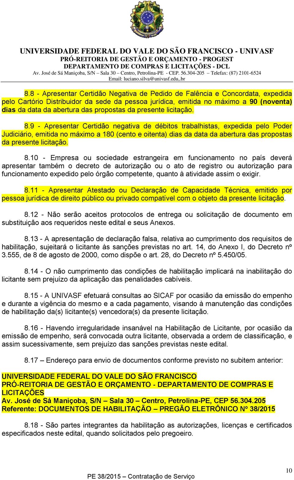 9 - Apresentar Certidão negativa de débitos trabalhistas, expedida pelo Poder Judiciário, emitida no máximo a 180 (cento e oitenta) dias da data da abertura das 10 - Empresa ou sociedade estrangeira