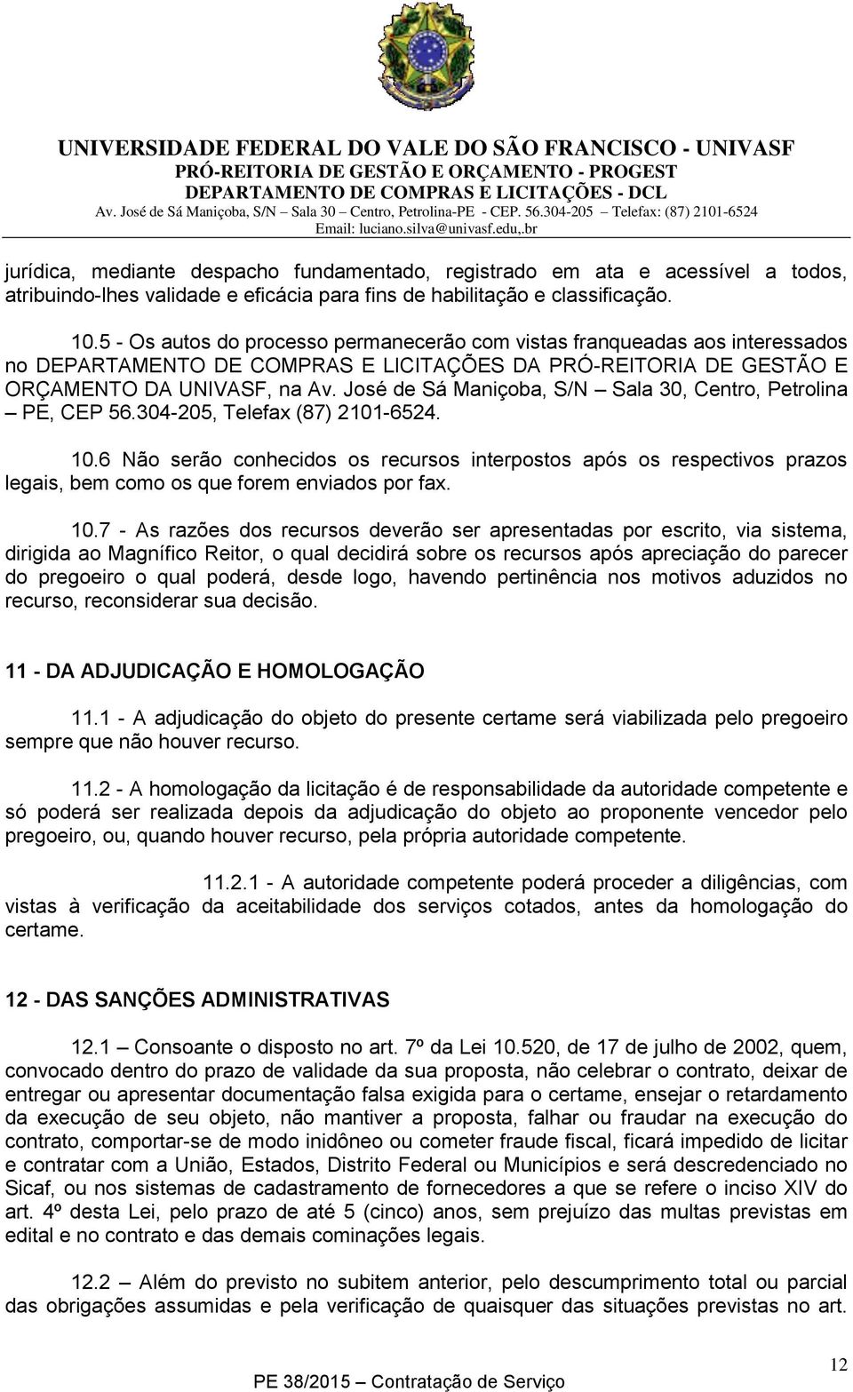 José de Sá Maniçoba, S/N Sala 30, Centro, Petrolina PE, CEP 56.304-205, Telefax (87) 2101-6524. 10.