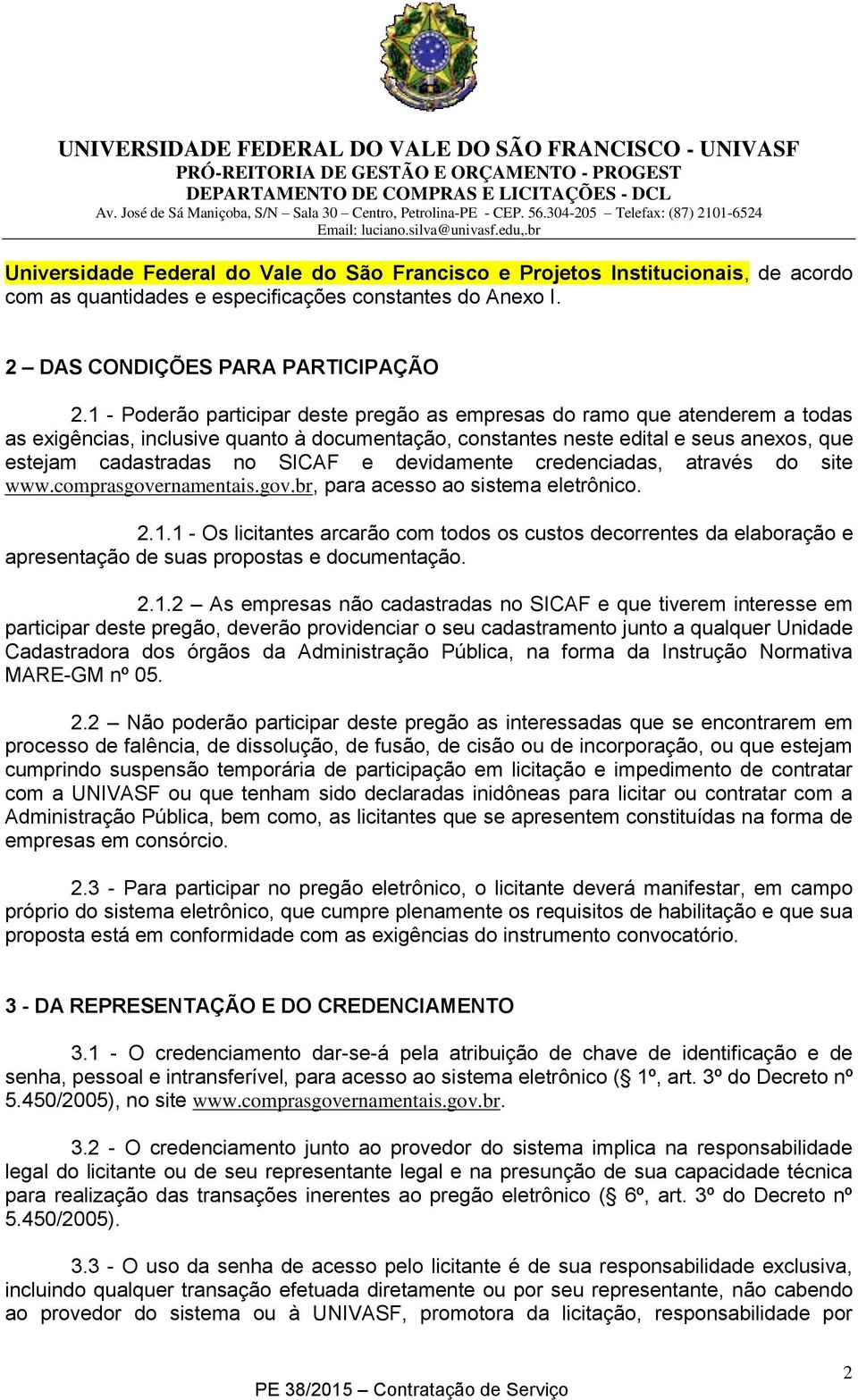 devidamente credenciadas, através do site www.comprasgovernamentais.gov.br, para acesso ao sistema eletrônico. 2.1.