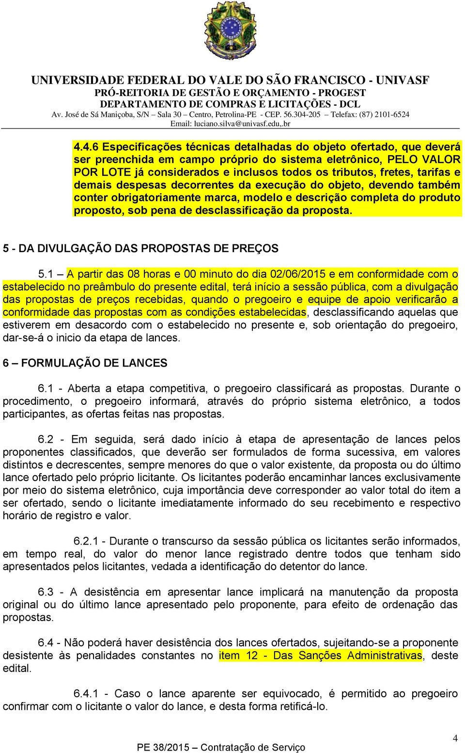 proposta. 5 - DA DIVULGAÇÃO DAS PROPOSTAS DE PREÇOS 5.