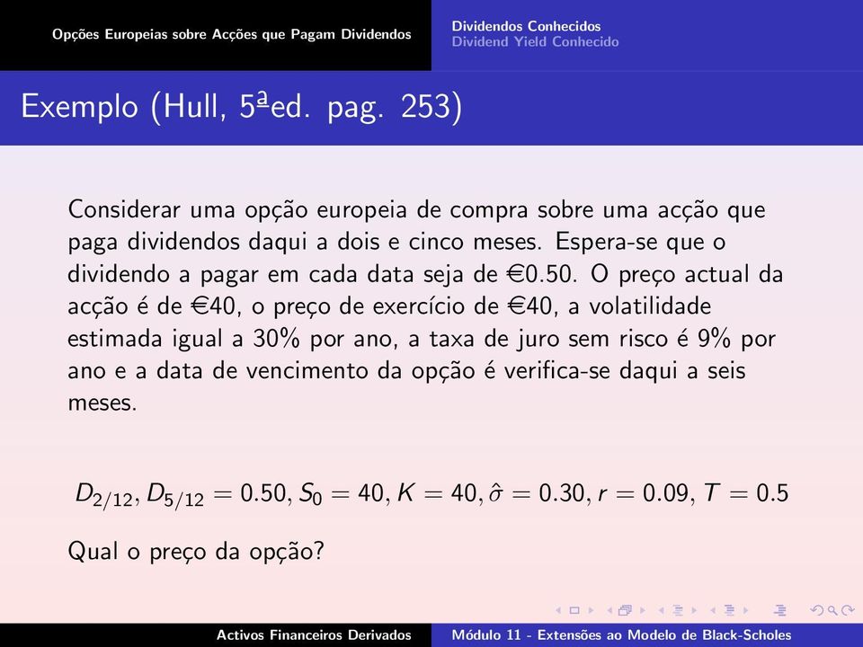 Espera-se que o dividendo a pagar em cada data seja de e0.50.