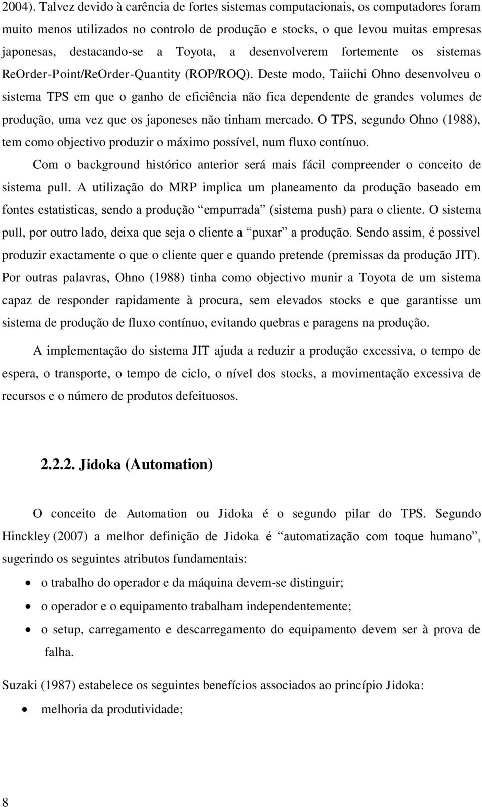 Toyota, a desenvolverem fortemente os sistemas ReOrder-Point/ReOrder-Quantity (ROP/ROQ).