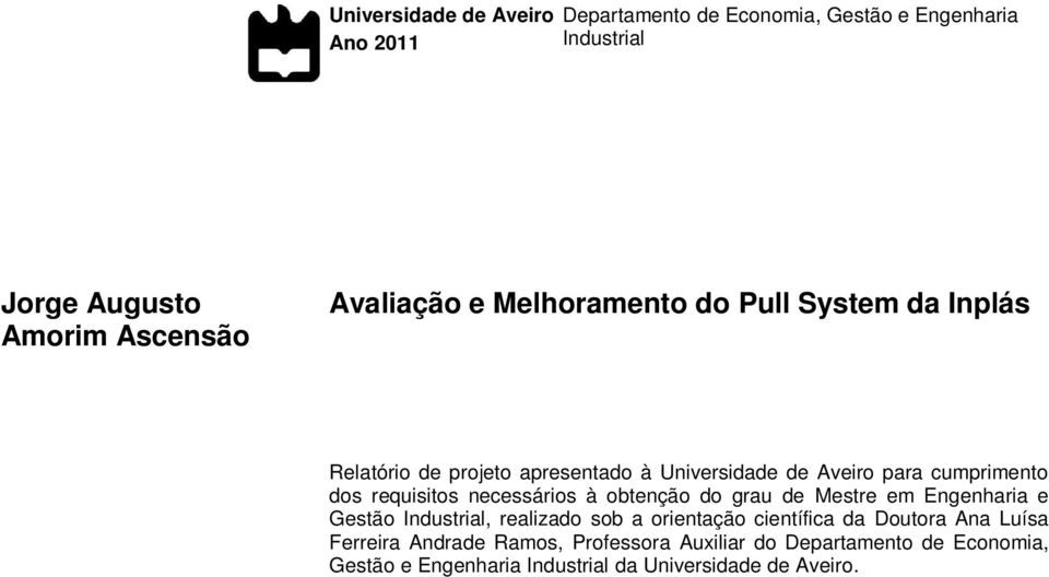 necessários à obtenção do grau de Mestre em Engenharia e Gestão Industrial, realizado sob a orientação científica da Doutora Ana