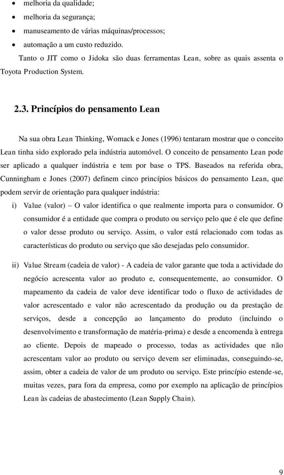 Princípios do pensamento Lean Na sua obra Lean Thinking, Womack e Jones (1996) tentaram mostrar que o conceito Lean tinha sido explorado pela indústria automóvel.