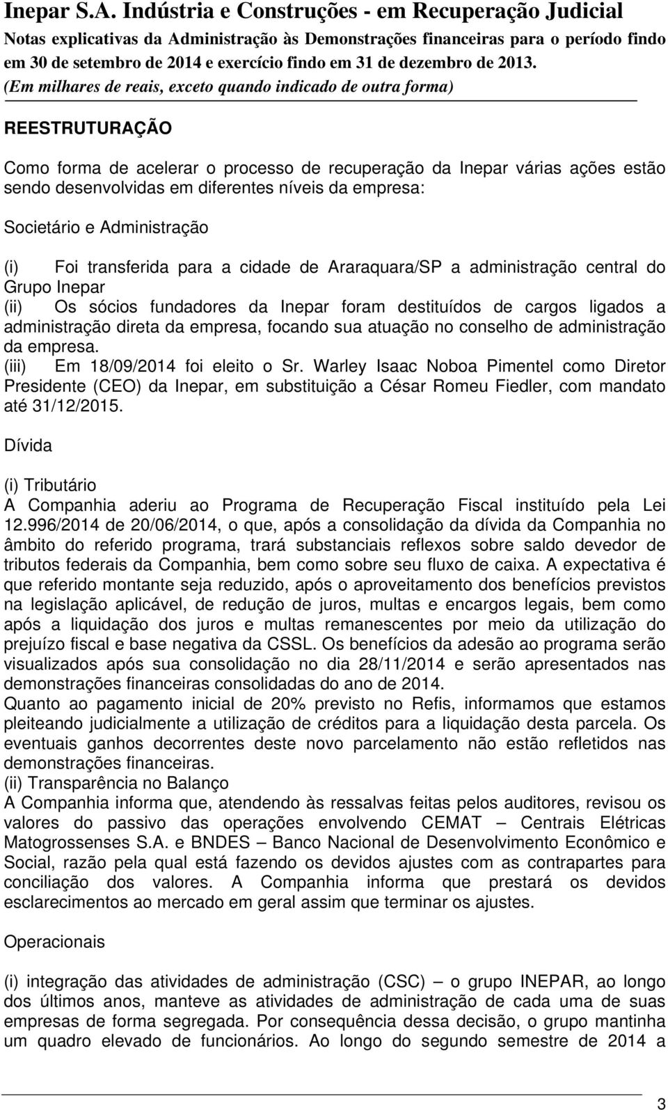 conselho de administração da empresa. (iii) Em 18/09/2014 foi eleito o Sr.