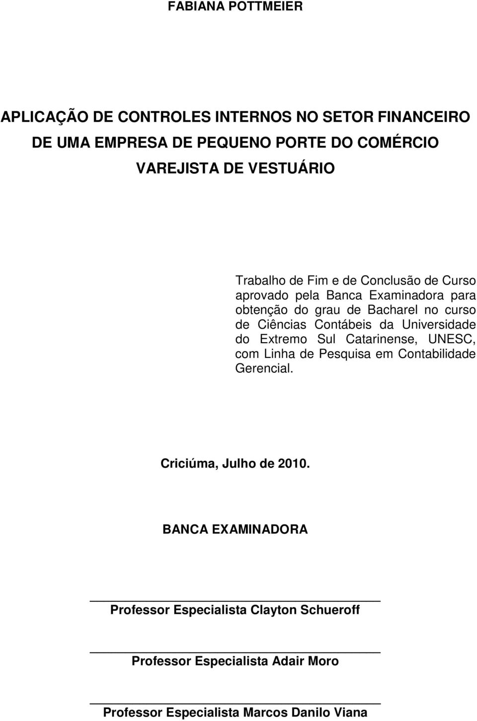 Ciências Contábeis da Universidade do Extremo Sul Catarinense, UNESC, com Linha de Pesquisa em Contabilidade Gerencial.