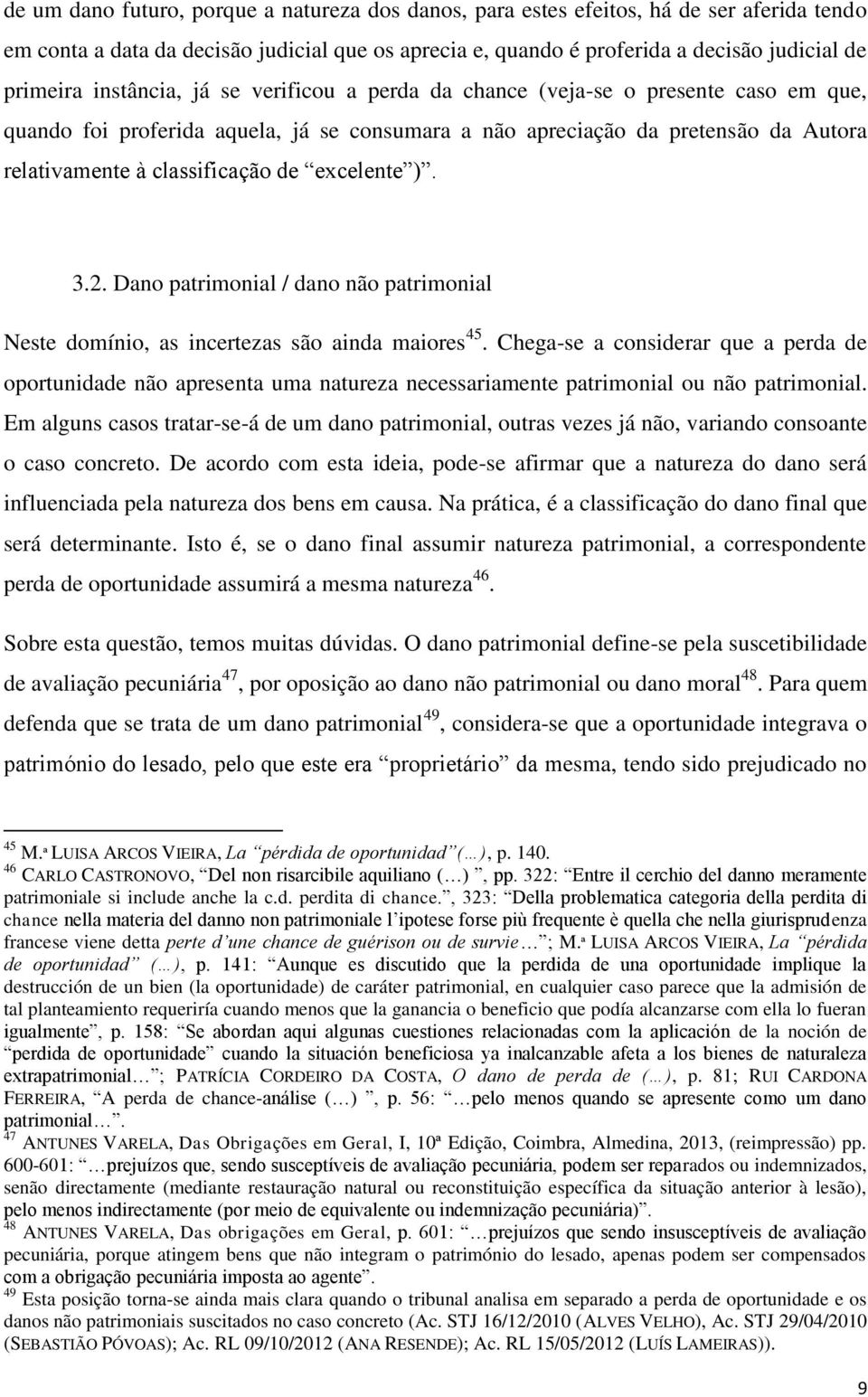 excelente ). 3.2. Dano patrimonial / dano não patrimonial Neste domínio, as incertezas são ainda maiores 45.