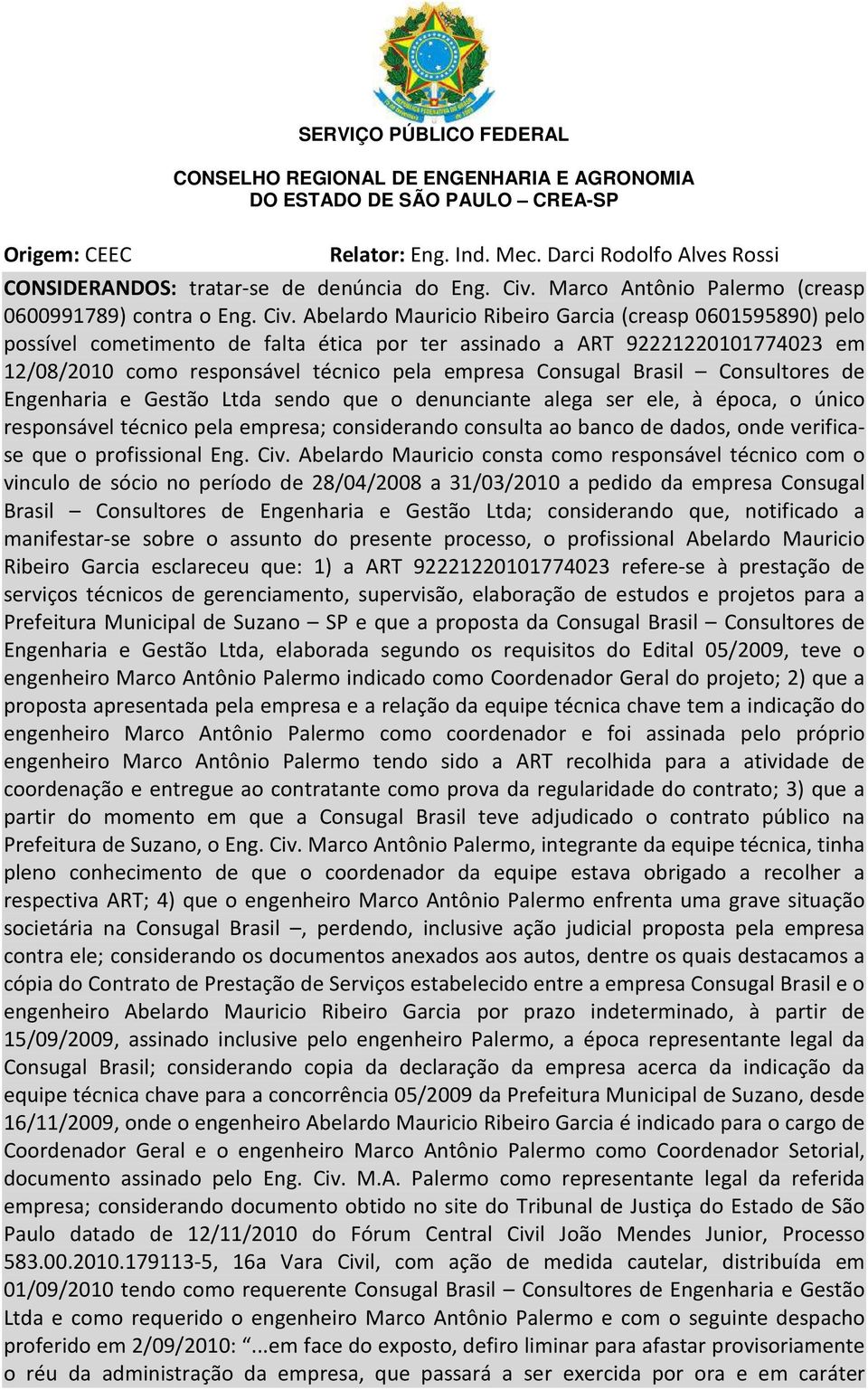 Brasil Consultores de Engenharia e Gestão Ltda sendo que o denunciante alega ser ele, à época, o único responsável técnico pela empresa; considerando consulta ao banco de dados, onde verificase que o