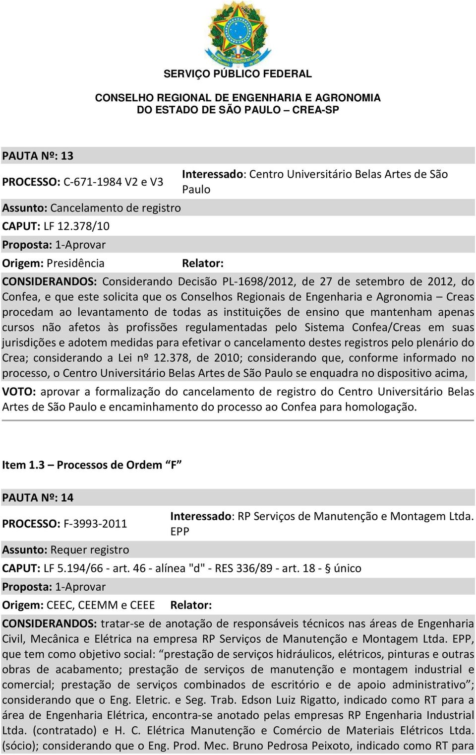 solicita que os Conselhos Regionais de Engenharia e Agronomia Creas procedam ao levantamento de todas as instituições de ensino que mantenham apenas cursos não afetos às profissões regulamentadas