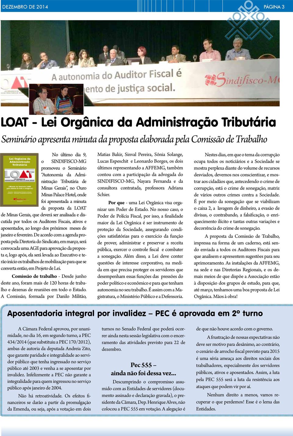 Ouro Consulta1 - Administração Tributária x Fazenda Consulta 2 - Autonomia x Indepedência Funcional Minas Palace Hotel, onde Dezembro/2014 foi apresentada a minuta da proposta da LOAT de Minas