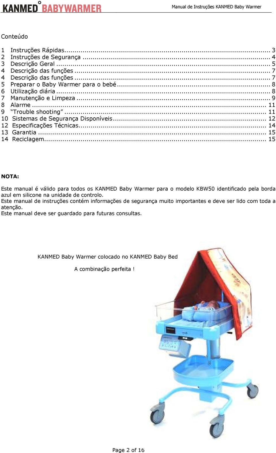 .. 15 14 Reciclagem... 15 NOTA: Este manual é válido para todos os KANMED Baby Warmer para o modelo KBW50 identificado pela borda azul em silicone na unidade de controlo.