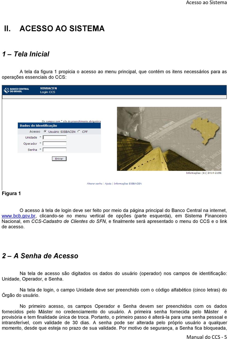 ser feito por meio da página principal do Banco Central na internet, www.bcb.gov.