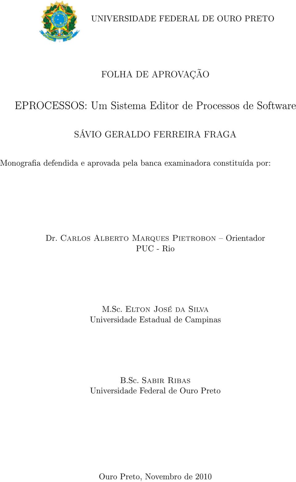 constituída por: Dr. Carlos Alberto Marques Pietrobon Orientador PUC - Rio M.Sc.