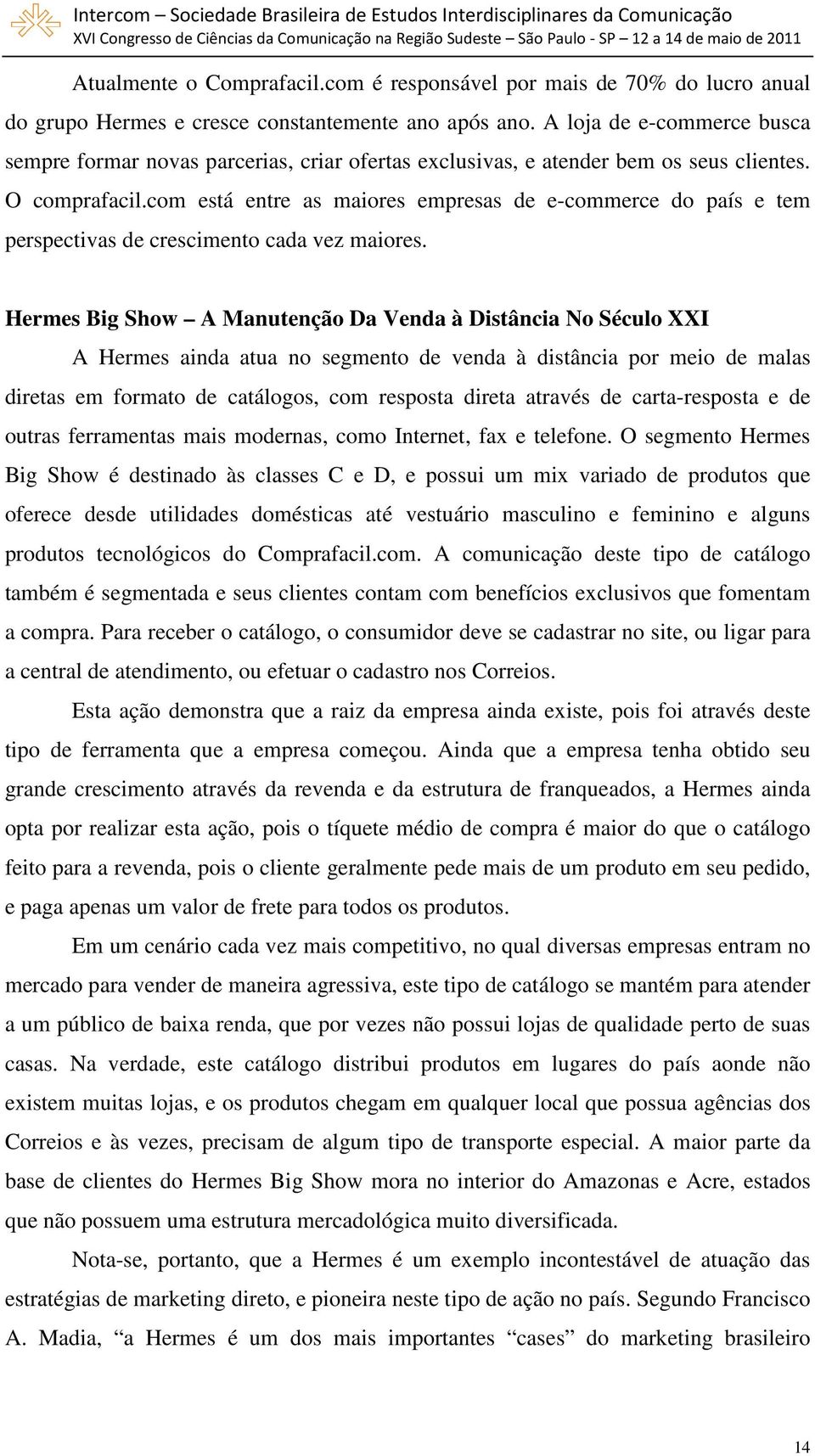 com está entre as maiores empresas de e-commerce do país e tem perspectivas de crescimento cada vez maiores.