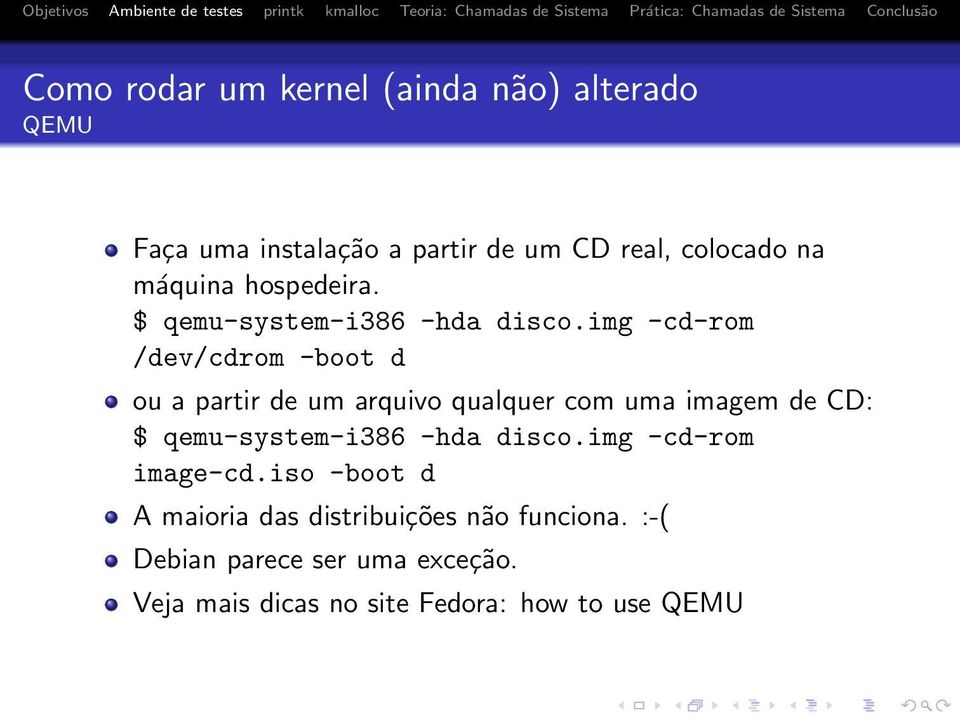 img -cd-rom /dev/cdrom -boot d ou a partir de um arquivo qualquer com uma imagem de CD: $ qemu-system-i386