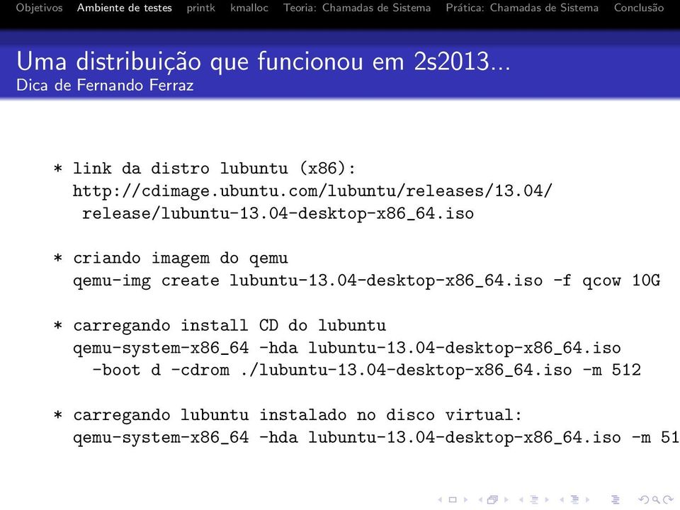 04-desktop-x86_64.iso -boot d -cdrom./lubuntu-13.04-desktop-x86_64.iso -m 512 * carregando lubuntu instalado no disco virtual: qemu-system-x86_64 -hda lubuntu-13.