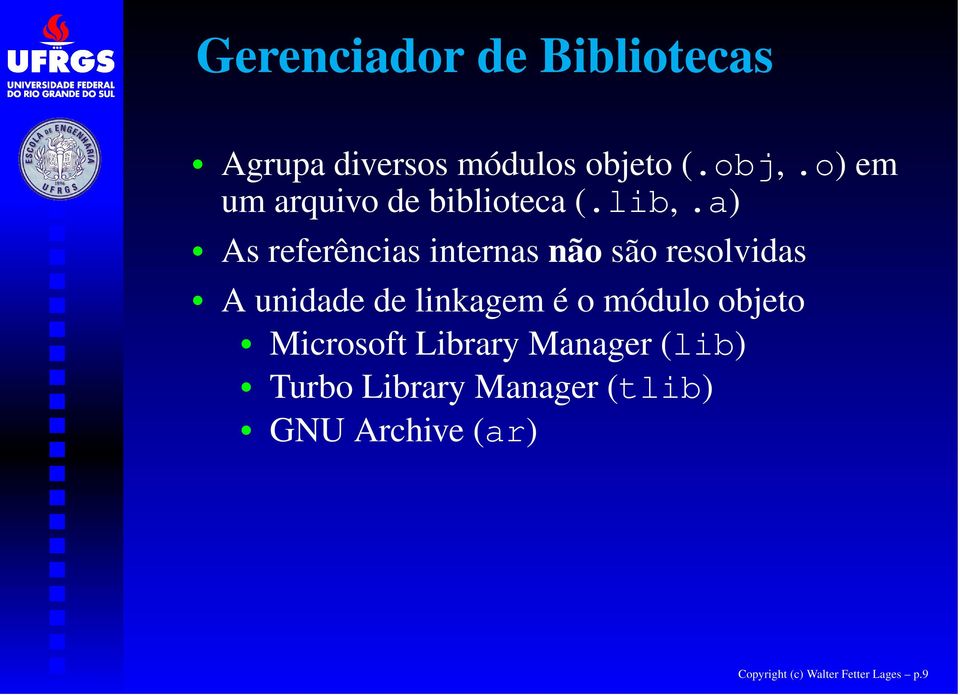 a) As referências internas não são resolvidas A unidade de linkagem é o