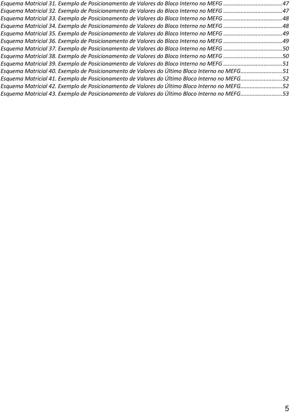 Exemplo de Posicionamento de Valores do Bloco Interno no MEFG... 49 Esquema Matricial 36. Exemplo de Posicionamento de Valores do Bloco Interno no MEFG... 49 Esquema Matricial 37.