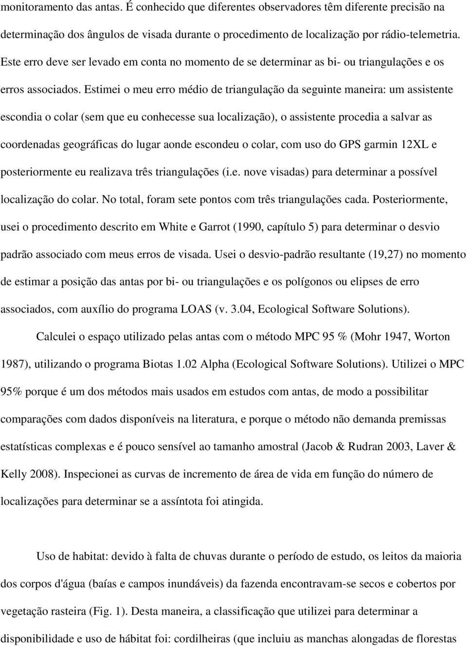 Estimei o meu erro médio de triangulação da seguinte maneira: um assistente escondia o colar (sem que eu conhecesse sua localização), o assistente procedia a salvar as coordenadas geográficas do