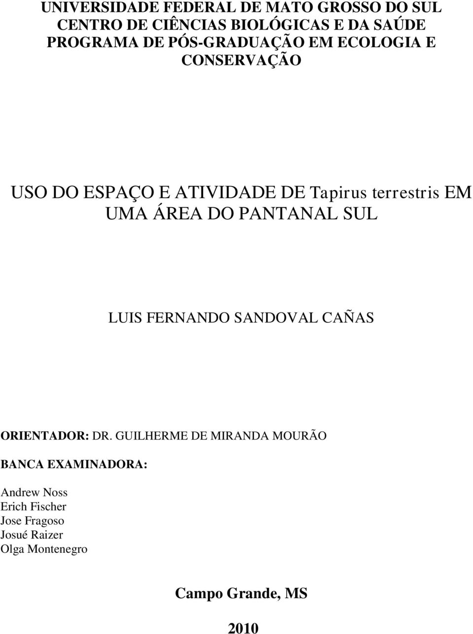 ÁREA DO PANTANAL SUL LUIS FERNANDO SANDOVAL CAÑAS ORIENTADOR: DR.