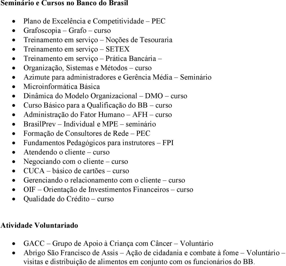 Qualificação do BB curso Administração do Fator Humano AFH curso BrasilPrev Individual e MPE seminário Formação de Consultores de Rede PEC Fundamentos Pedagógicos para instrutores FPI Atendendo o