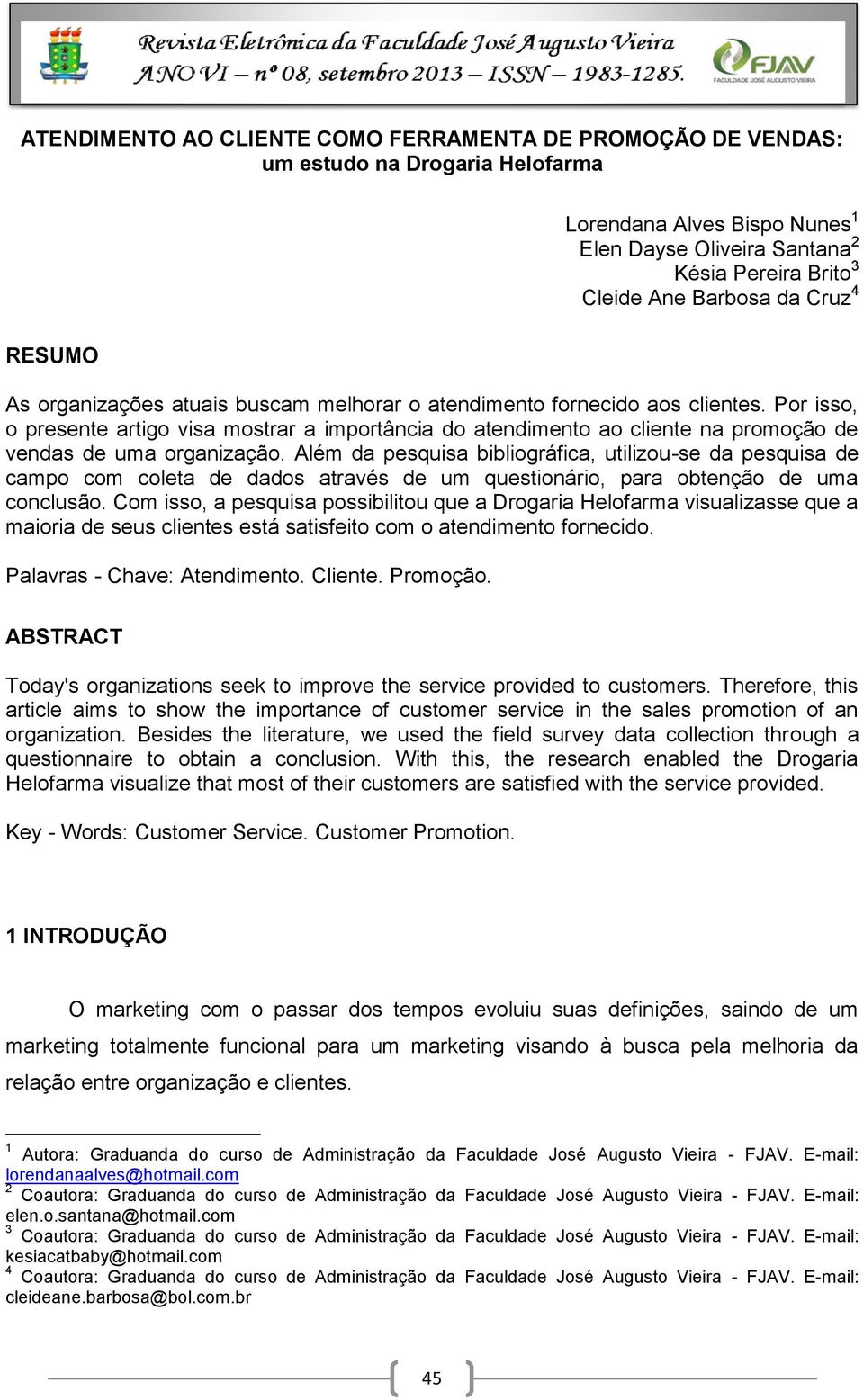 Por isso, o presente artigo visa mostrar a importância do atendimento ao cliente na promoção de vendas de uma organização.