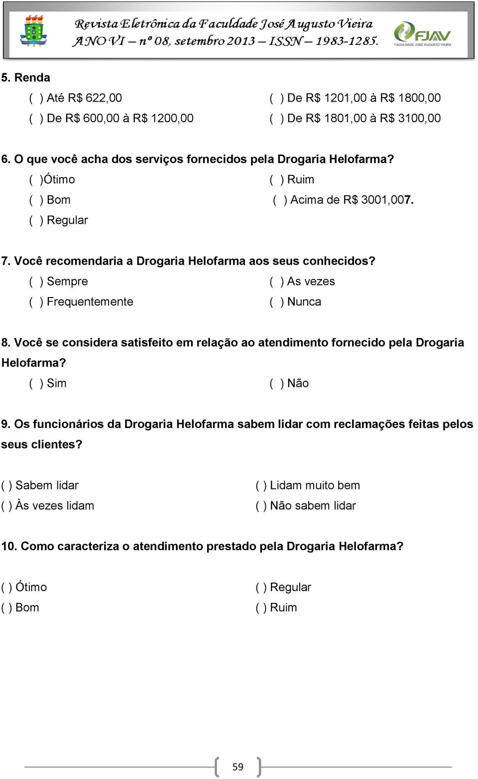 Você se considera satisfeito em relação ao atendimento fornecido pela Drogaria Helofarma? ( ) Sim ( ) Não 9.