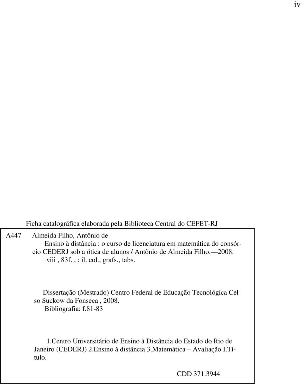 , tabs. Dissertação (Mestrado) Centro Federal de Educação Tecnológica Celso Suckow da Fonseca, 2008. Bibliografia: f.81-83 1.