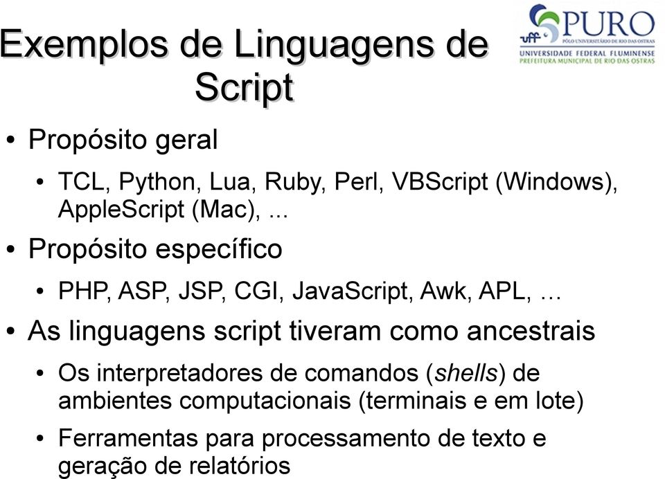 .. Propósito específico PHP, ASP, JSP, CGI, JavaScript, Awk, APL, As linguagens script tiveram